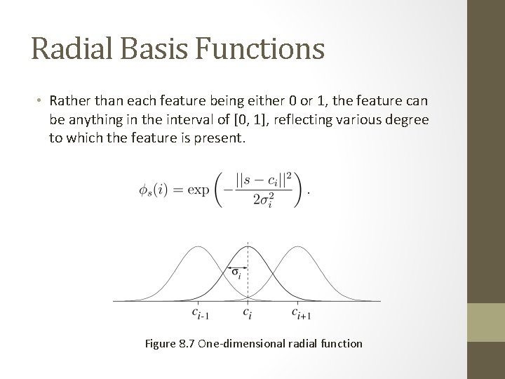 Radial Basis Functions • Rather than each feature being either 0 or 1, the