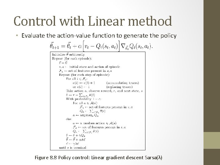 Control with Linear method • Evaluate the action-value function to generate the policy Figure