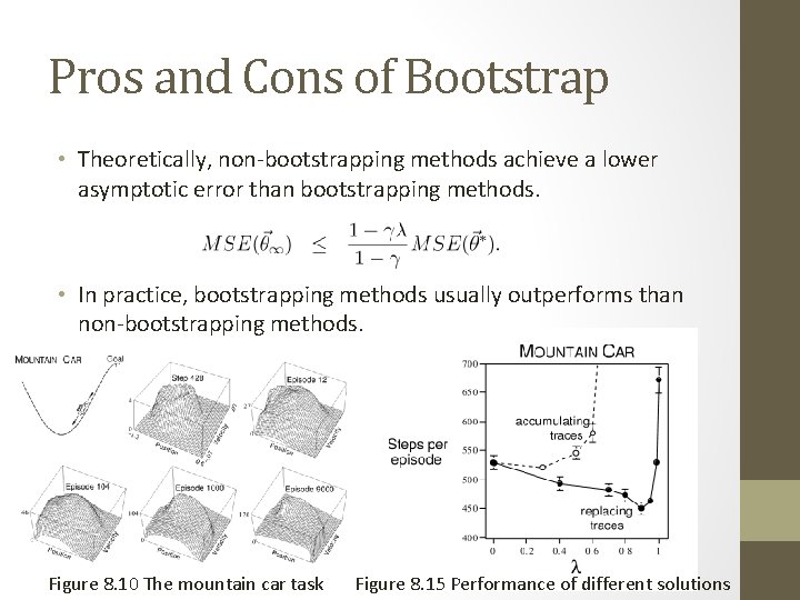 Pros and Cons of Bootstrap • Theoretically, non-bootstrapping methods achieve a lower asymptotic error