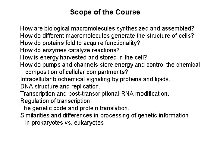 Scope of the Course How are biological macromolecules synthesized and assembled? How do different