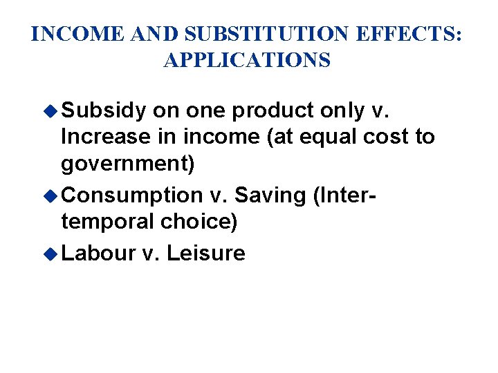 INCOME AND SUBSTITUTION EFFECTS: APPLICATIONS u Subsidy on one product only v. Increase in