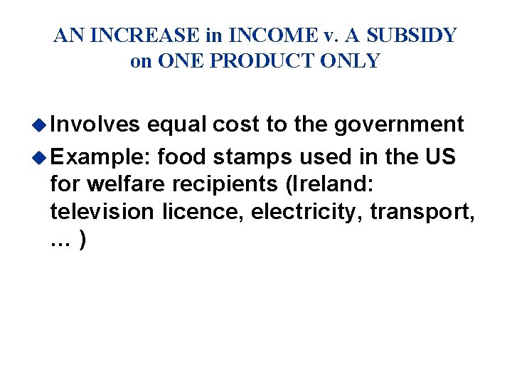 AN INCREASE in INCOME v. A SUBSIDY on ONE PRODUCT ONLY u Involves equal