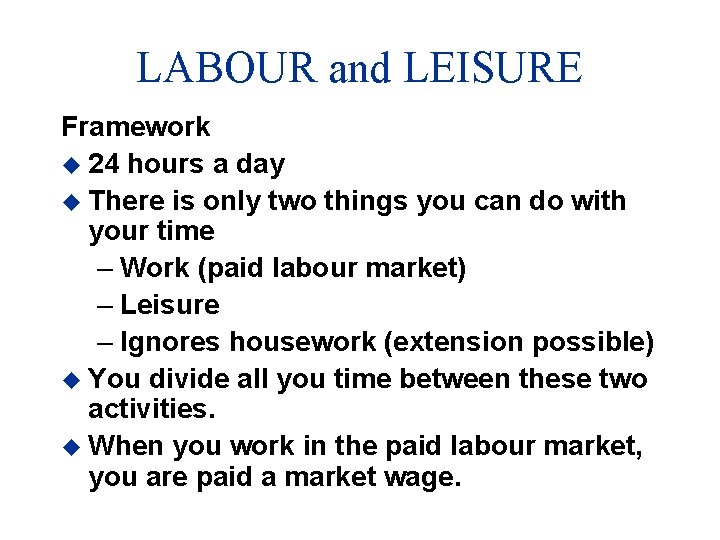 LABOUR and LEISURE Framework u 24 hours a day u There is only two
