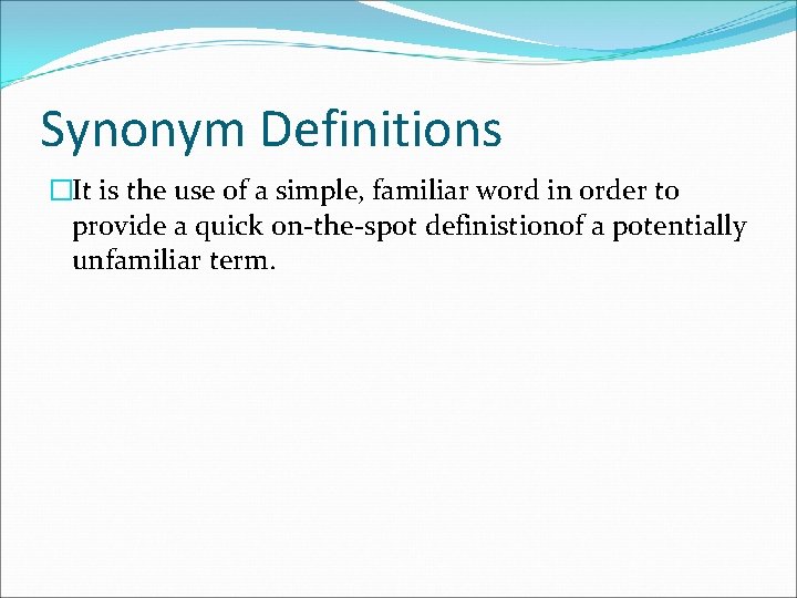 Synonym Definitions �It is the use of a simple, familiar word in order to