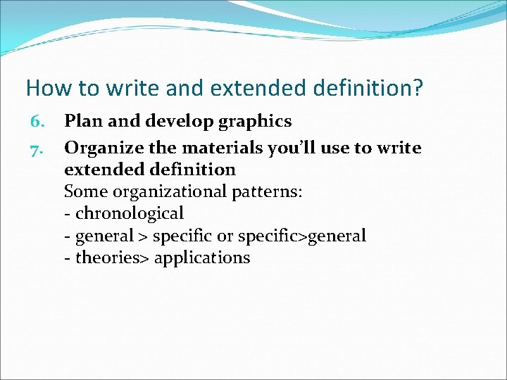 How to write and extended definition? 6. 7. Plan and develop graphics Organize the