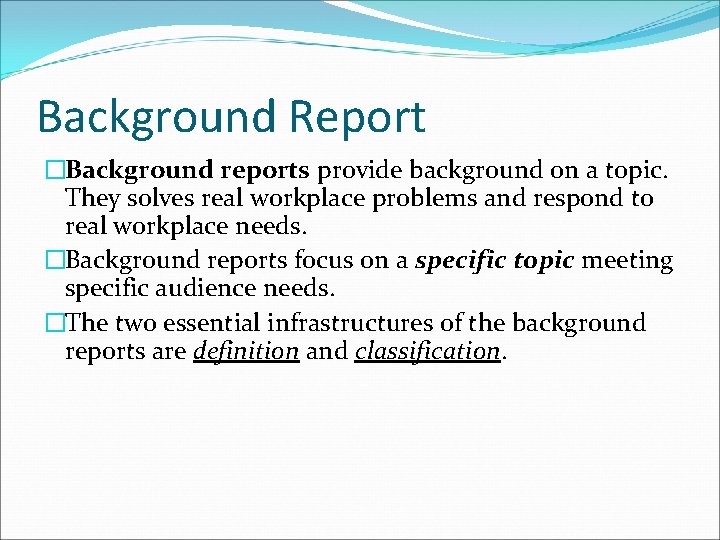 Background Report �Background reports provide background on a topic. They solves real workplace problems