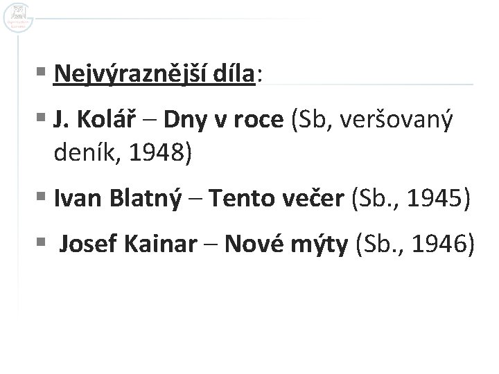 § Nejvýraznější díla: § J. Kolář – Dny v roce (Sb, veršovaný deník, 1948)