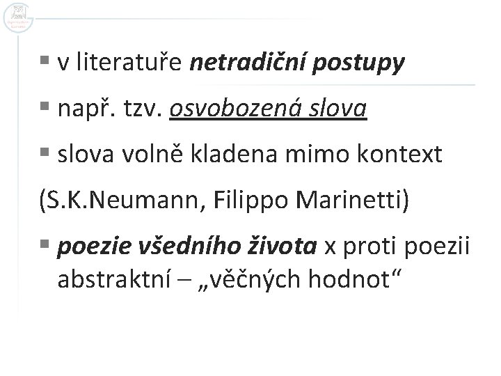 § v literatuře netradiční postupy § např. tzv. osvobozená slova § slova volně kladena