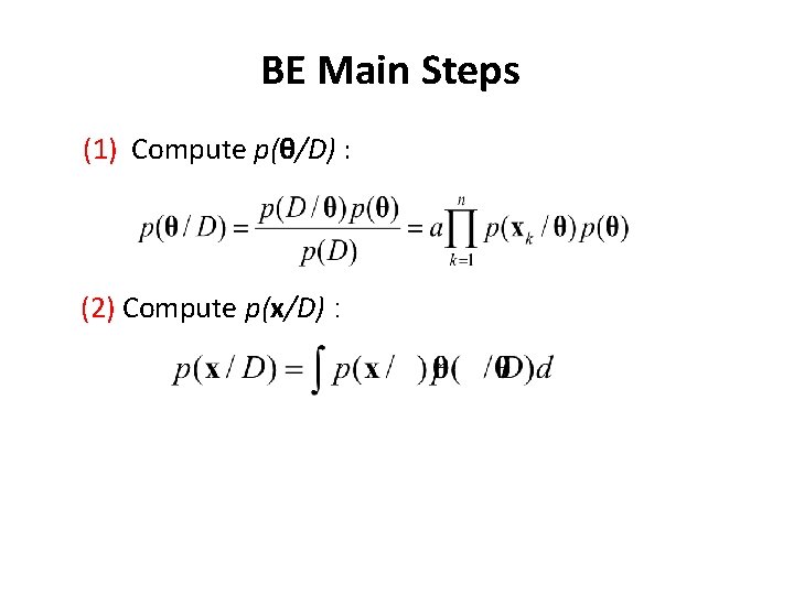 BE Main Steps (1) Compute p(θ/D) : (2) Compute p(x/D) : 