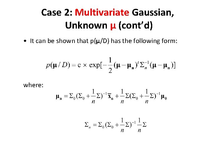 Case 2: Multivariate Gaussian, Unknown μ (cont’d) • It can be shown that p(μ/D)