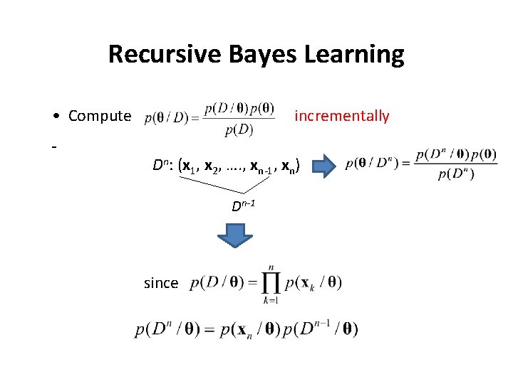 Recursive Bayes Learning • Compute incrementally Dn: (x 1, x 2, …. , xn-1,