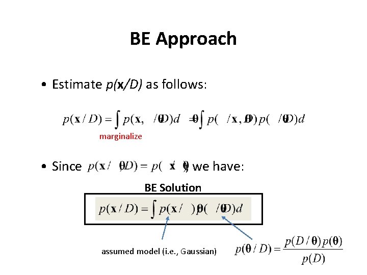 BE Approach • Estimate p(x/D) as follows: marginalize • Since , we have: BE