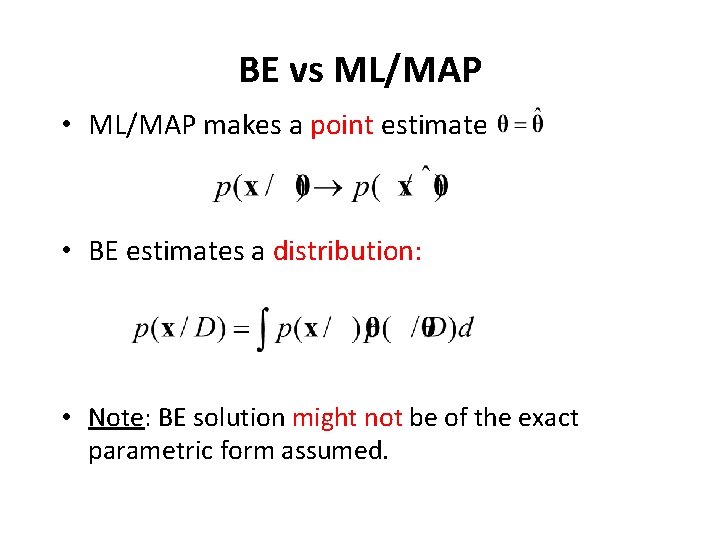 BE vs ML/MAP • ML/MAP makes a point estimate • BE estimates a distribution: