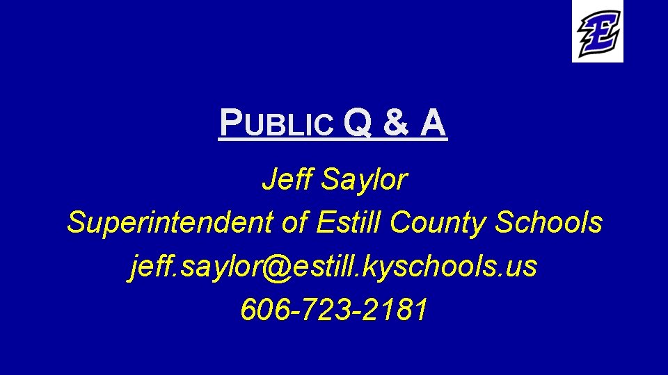 PUBLIC Q & A Jeff Saylor Superintendent of Estill County Schools jeff. saylor@estill. kyschools.