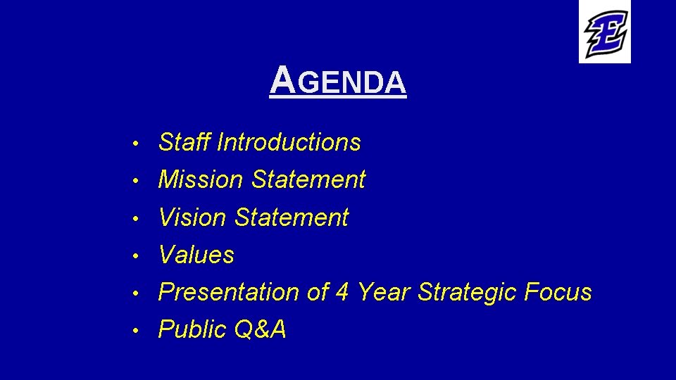 AGENDA • • • Staff Introductions Mission Statement Vision Statement Values Presentation of 4