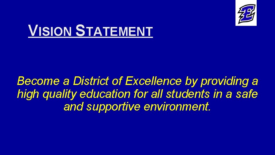 VISION STATEMENT Become a District of Excellence by providing a high quality education for