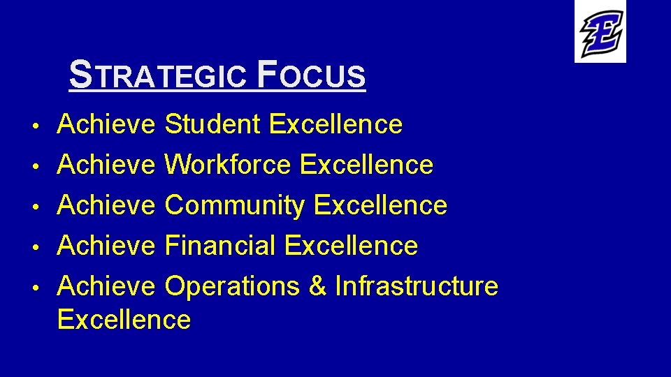 STRATEGIC FOCUS • • • Achieve Student Excellence Achieve Workforce Excellence Achieve Community Excellence
