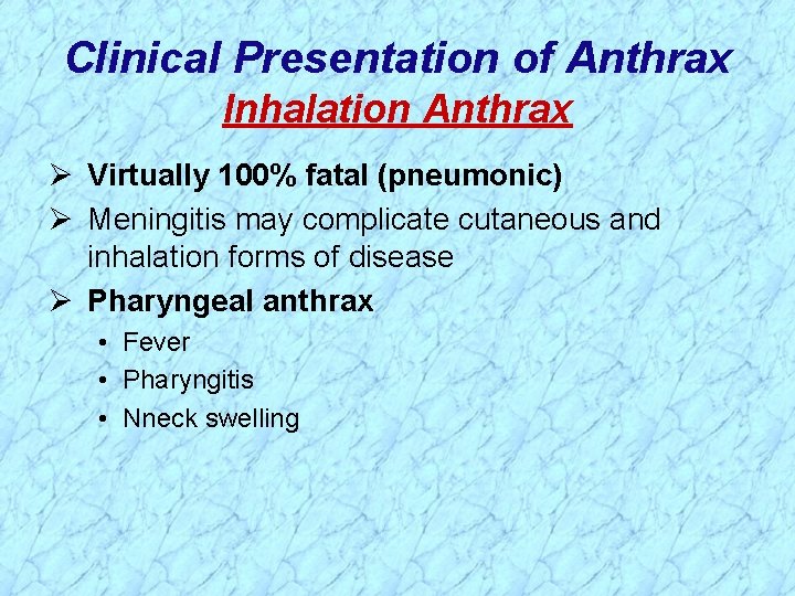 Clinical Presentation of Anthrax Inhalation Anthrax Ø Virtually 100% fatal (pneumonic) Ø Meningitis may Clinical Presentation of Anthrax Inhalation Anthrax Ø Virtually 100% fatal (pneumonic) Ø Meningitis may
