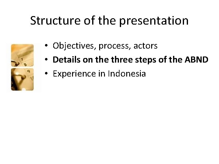 Structure of the presentation • Objectives, process, actors • Details on the three steps