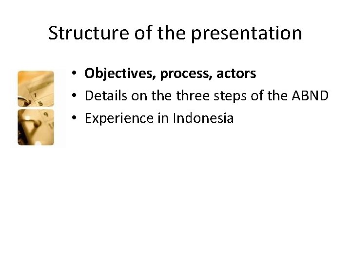 Structure of the presentation • Objectives, process, actors • Details on the three steps