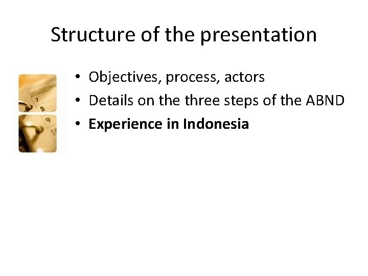 Structure of the presentation • Objectives, process, actors • Details on the three steps