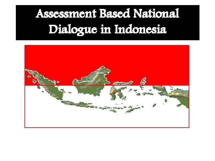 Assessment Based National Dialogue in Indonesia 