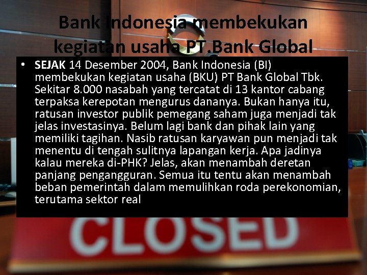 Bank Indonesia membekukan kegiatan usaha PT. Bank Global • SEJAK 14 Desember 2004, Bank