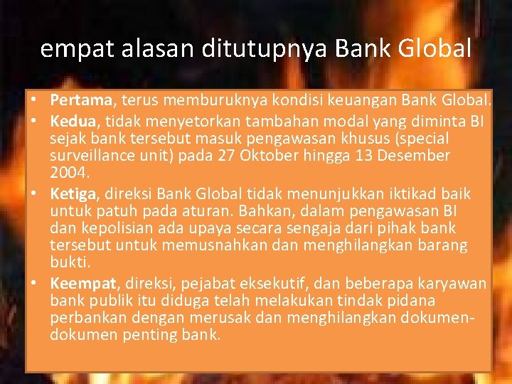 empat alasan ditutupnya Bank Global • Pertama, terus memburuknya kondisi keuangan Bank Global. •