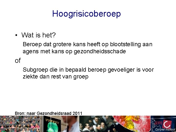 Hoogrisicoberoep • Wat is het? Beroep dat grotere kans heeft op blootstelling aan agens