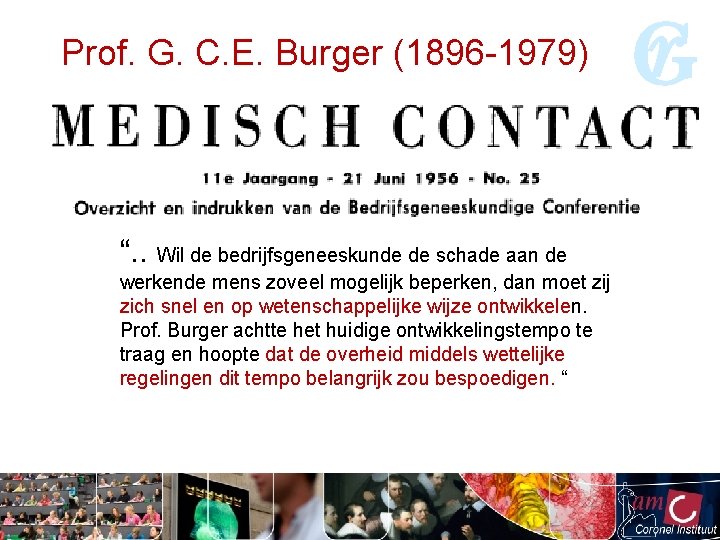 Prof. G. C. E. Burger (1896 -1979) “. . Wil de bedrijfsgeneeskunde de schade