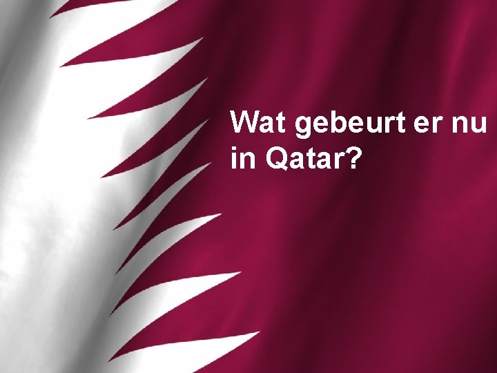 Wat gebeurt er nu in Qatar? 
