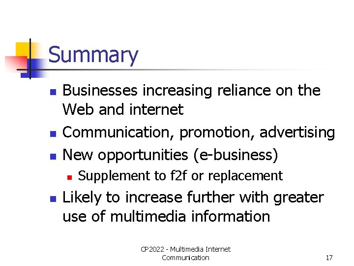 Summary n n n Businesses increasing reliance on the Web and internet Communication, promotion,