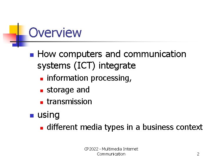 Overview n How computers and communication systems (ICT) integrate n n information processing, storage