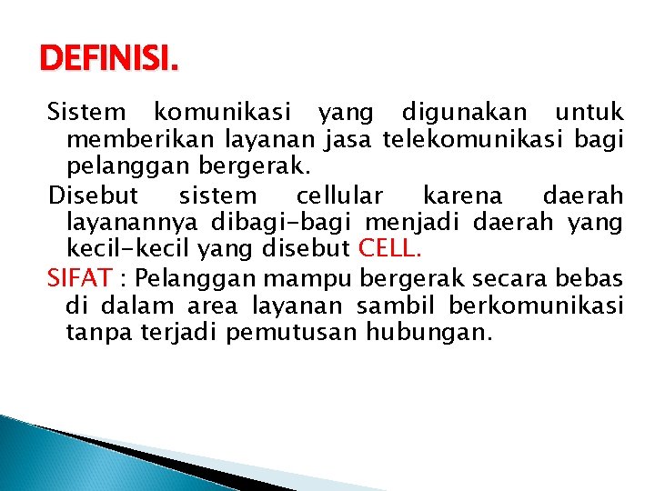 DEFINISI. Sistem komunikasi yang digunakan untuk memberikan layanan jasa telekomunikasi bagi pelanggan bergerak. Disebut