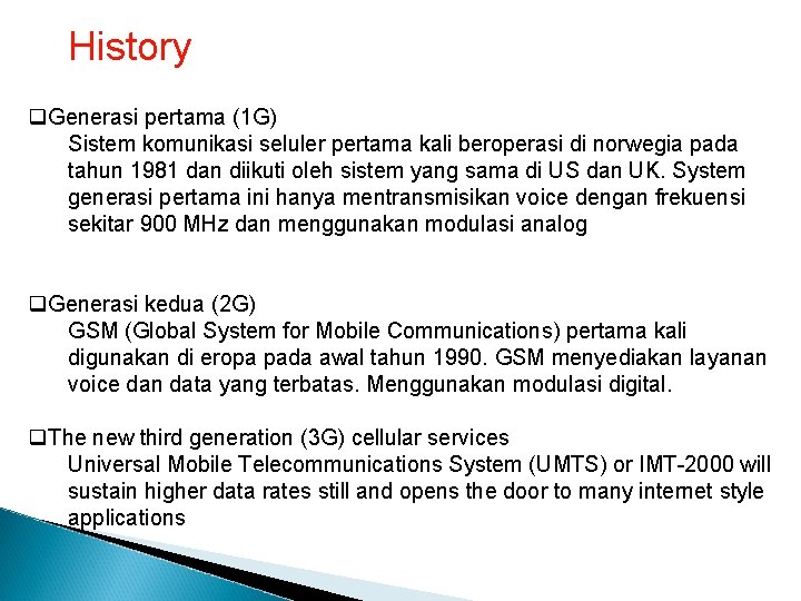 History q. Generasi pertama (1 G) Sistem komunikasi seluler pertama kali beroperasi di norwegia