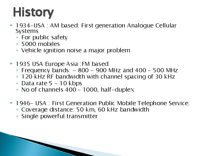 History 1934 -USA : AM based: First generation Analogue Cellular Systems ◦ For public