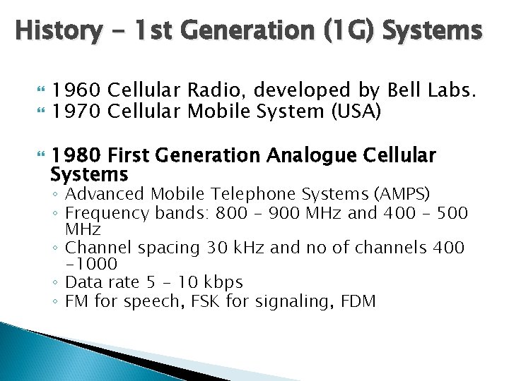 History - 1 st Generation (1 G) Systems 1960 Cellular Radio, developed by Bell