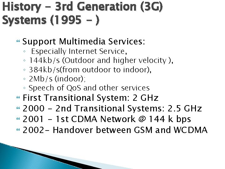 History - 3 rd Generation (3 G) Systems (1995 - ) Support Multimedia Services: