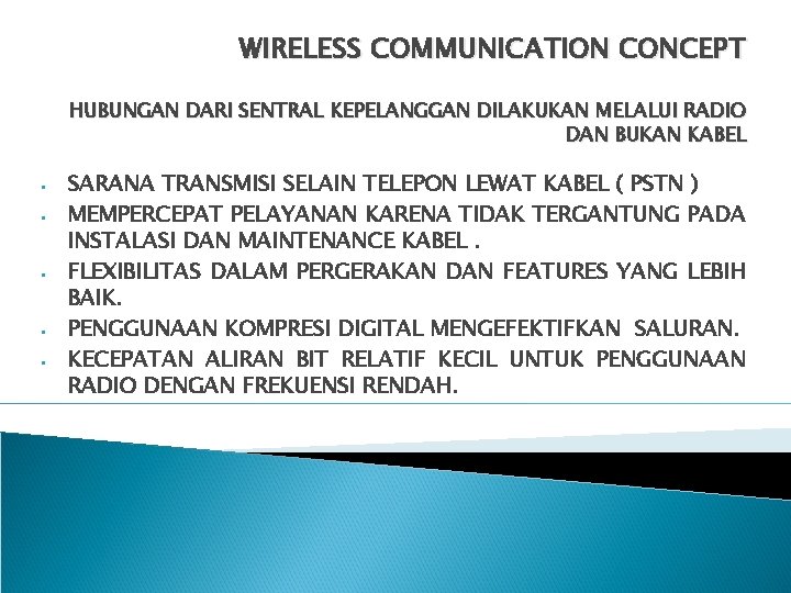 WIRELESS COMMUNICATION CONCEPT HUBUNGAN DARI SENTRAL KEPELANGGAN DILAKUKAN MELALUI RADIO DAN BUKAN KABEL •