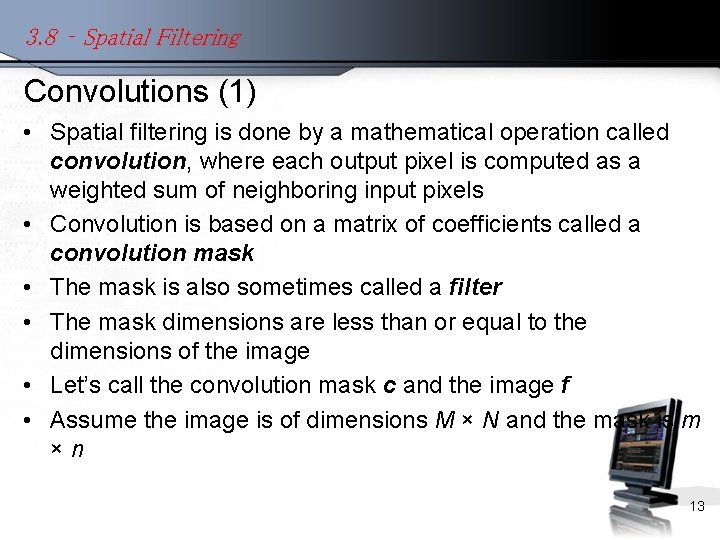 3. 8 – Spatial Filtering Convolutions (1) • Spatial filtering is done by a