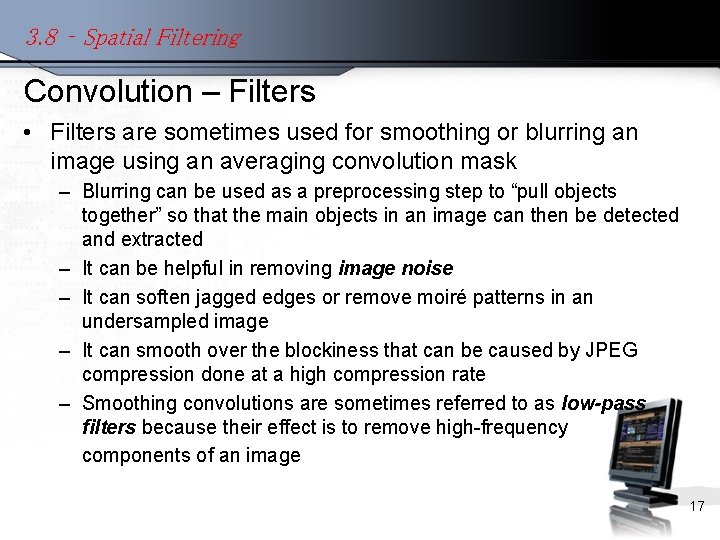 3. 8 – Spatial Filtering Convolution – Filters • Filters are sometimes used for