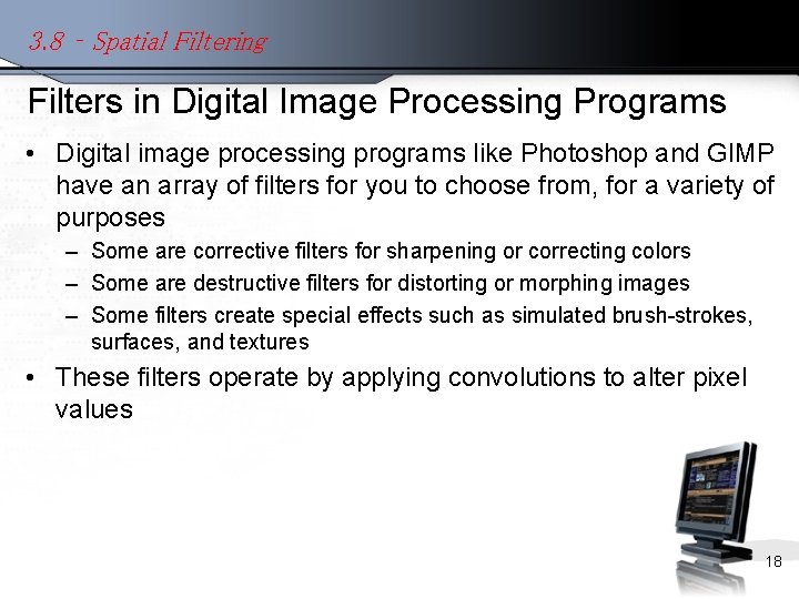 3. 8 – Spatial Filtering Filters in Digital Image Processing Programs • Digital image