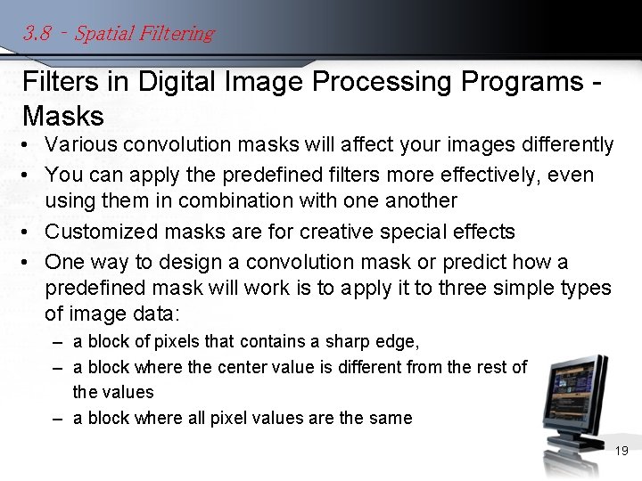 3. 8 – Spatial Filtering Filters in Digital Image Processing Programs Masks • Various
