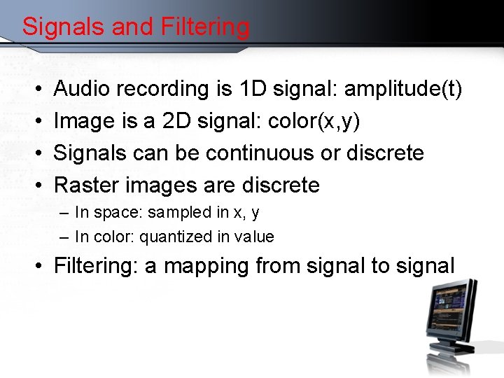 Signals and Filtering • • Audio recording is 1 D signal: amplitude(t) Image is
