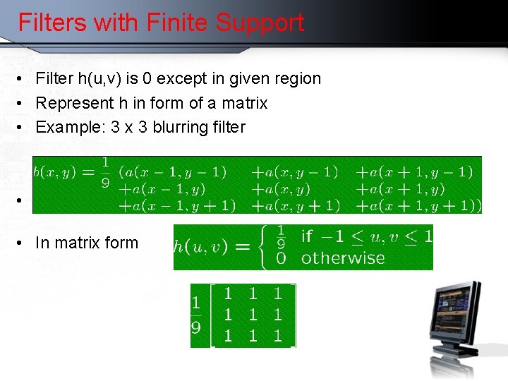 Filters with Finite Support • Filter h(u, v) is 0 except in given region