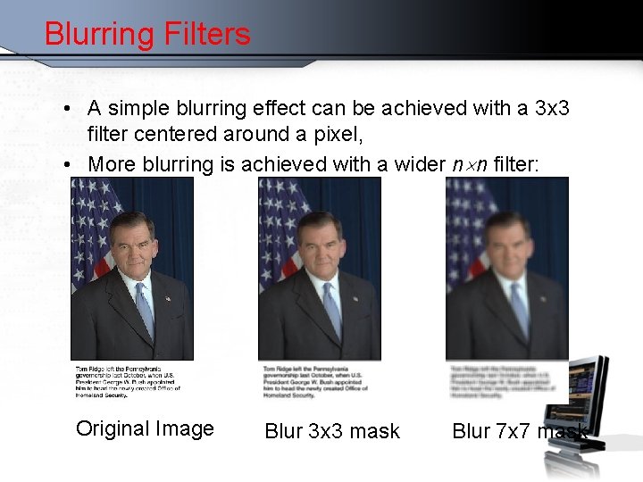 Blurring Filters • A simple blurring effect can be achieved with a 3 x