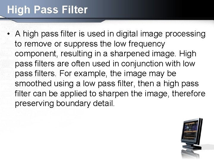 High Pass Filter • A high pass filter is used in digital image processing