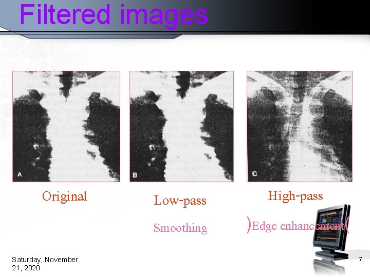 Filtered images Original Low-pass Smoothing Saturday, November 21, 2020 High-pass )Edge enhancement( 7 