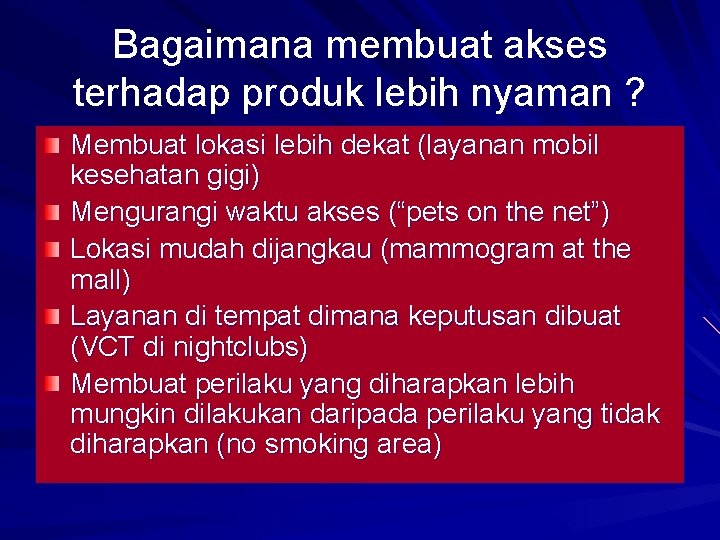 Bagaimana membuat akses terhadap produk lebih nyaman ? Membuat lokasi lebih dekat (layanan mobil