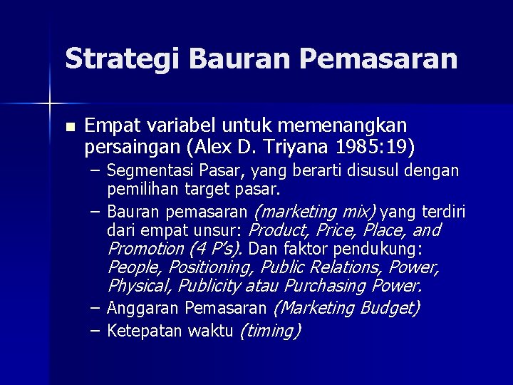 Strategi Bauran Pemasaran n Empat variabel untuk memenangkan persaingan (Alex D. Triyana 1985: 19)